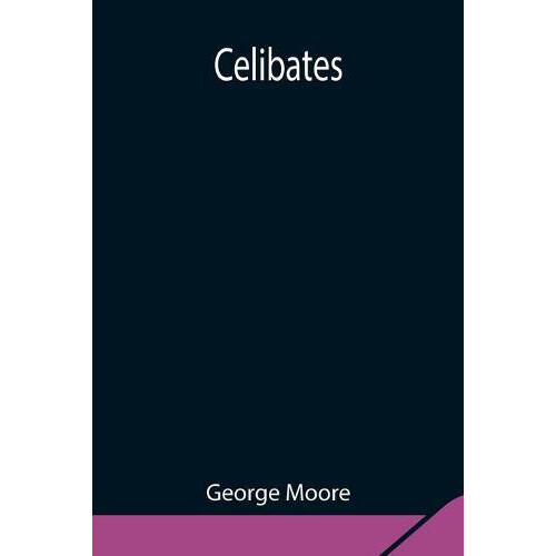 Celibates by George Moore Paperback Book
