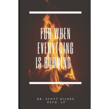 For When Everything Is Burning by Scott Eilers Psyd Paperback Book