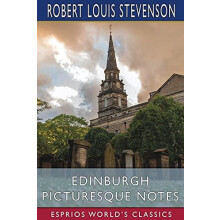 Edinburgh Picturesque Notes Esprios Classics by Robert Louis Stevenson