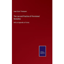 The Law and Practice of Provisional Remedies by Isaac Grant Thompson H
