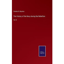 The History of the Navy during the Rebellion by Charles B Boynton Hard