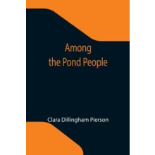 Among the Pond People by Clara Dillingham Pierson Paperback Book