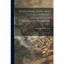 Blanchard Sons and Co.s Illustrated Catalogue of Beautiful Works of Ar