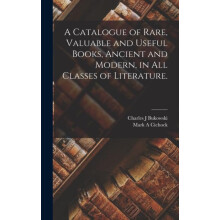 A Catalogue of Rare Valuable and Useful Books Ancient and Modern in Al