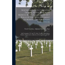 Roster of North Carolina Troops in the War With Mexico. Being the Must