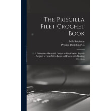 The Priscilla Filet Crochet Book by Belle Robinson Hardcover Book