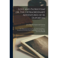 Love and Patriotism or The Extraordinary Adventures of M. Duportail Pa