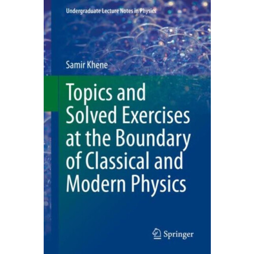 Topics and Solved Exercises at the Boundary of Classical and Modern Ph