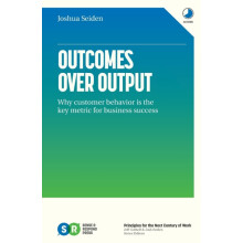 Outcomes Over Output by Joshua Seiden Paperback Book