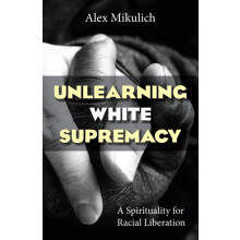 Unlearning White Supremacy by Alex Mikulich Paperback Book