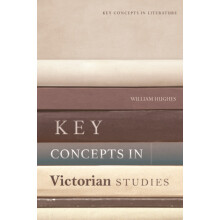 Key Concepts in Victorian Studies by Hughes William Professor of Liter