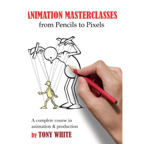 Animation Masterclasses From Pencils to Pixels by Tony White Paperback