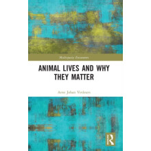 Animal Lives and Why They Matter by Vetlesen Arne Johan University of
