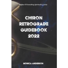 Chiron Retrograde Guidebook 2022 by Monica Anderson Paperback Book