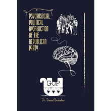 Psychosocial Political Dysfunction of the Republican Party by Dr Danie