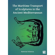 The Maritime Transport of Sculptures in the Ancient Mediterranean by V