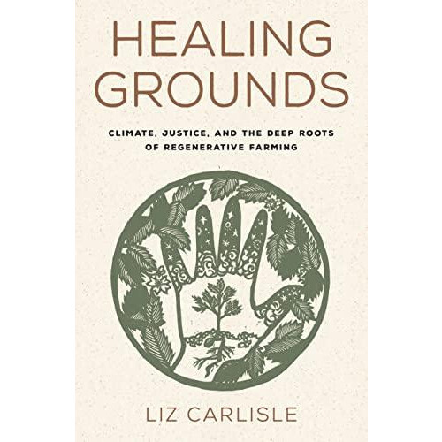 Healing Grounds by Liz Carlisle Hardcover Book