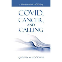 Covid Cancer and Calling by Quentin W. Goodwin Paperback Book