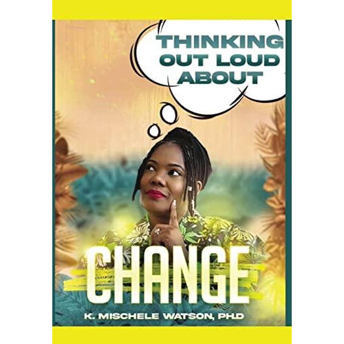 Thinking Out Loud About Change by Dr K Mischele Watson Hardcover Book