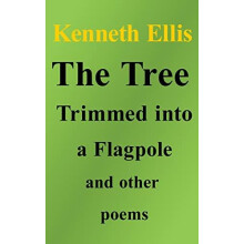 The Tree Trimmed into a Flagpole and other poems by Kenneth Ellis Hard