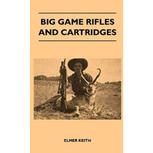 Big Game Rifles And Cartridges by Elmer Keith Hardcover Book