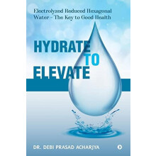 Hydrate to Elevate by Dr Debi Prasad Acharjya Paperback Book