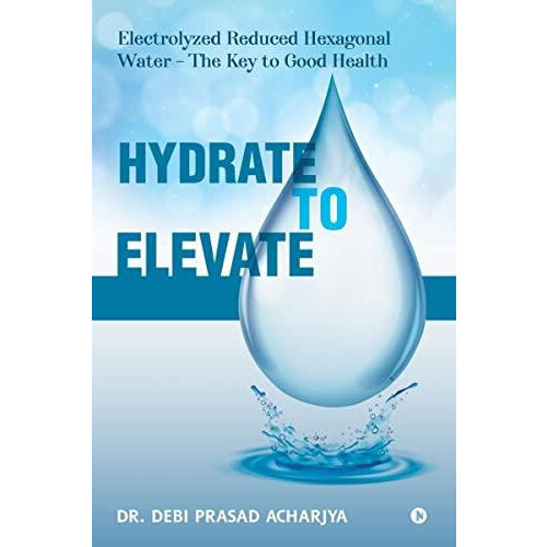 Hydrate to Elevate by Dr Debi Prasad Acharjya Paperback Book