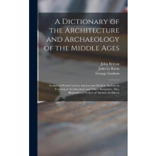 A Dictionary of the Architecture and Archaeology of the Middle Ages by