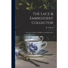 Lace Embroidery Collector a Guide to Collectors of Old Lace and Embroi