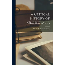 A Critical History of Glossolalia by Charles William Shumway Hardcover