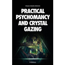 Practical Psychomancy and Crystal Gazing by William Walker Atkinson Ha