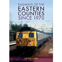 Railways of the Eastern Counties Since 1970 by John Law Paperback Book