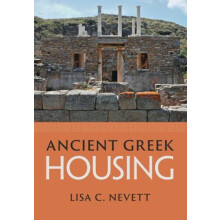 Ancient Greek Housing by Nevett Lisa C. University of Michigan Ann Arb