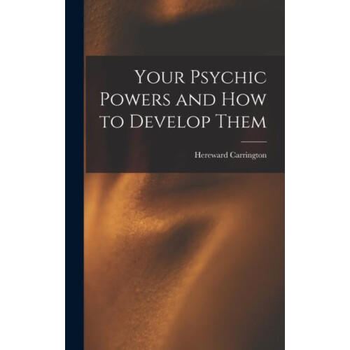 Your Psychic Powers and How to Develop Them by Hereward Carrington Har