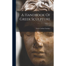 A Handbook Of Greek Sculpture Volume 2 by Ernest Arthur Gardner Hardco
