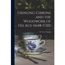 Grinling Gibbons and the Woodwork of His Age 16481720 Paperback Book