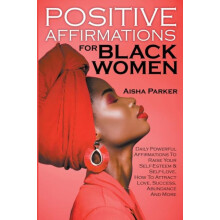 Positive Affirmations For Black Women by Aisha Parker Paperback Book
