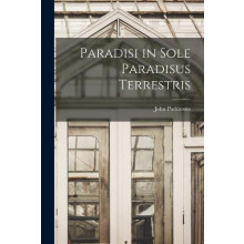 Paradisi in Sole Paradisus Terrestris by John Parkinson Paperback Book