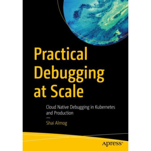 Practical Debugging at Scale by Shai Almog Paperback Book