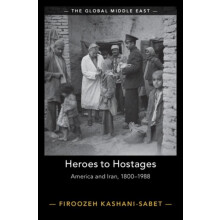 Heroes to Hostages by Firoozeh University of Pennsylvania KashaniSabet