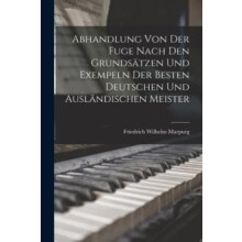 Abhandlung Von Der Fuge nach den Grundsatzen und Exempeln der besten d