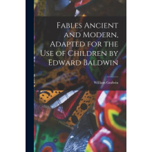 Fables Ancient and Modern Adapted for the Use of Children by Edward Ba