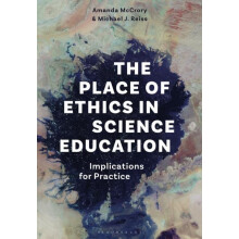 The Place of Ethics in Science Education by Reiss Professor Michael J.