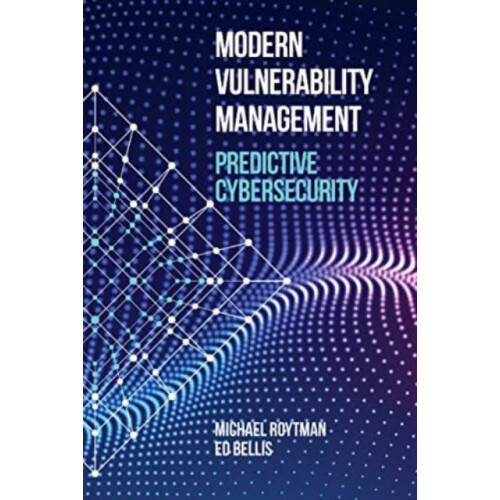 Modern Vulnerability Management Predictive Cybersecurity by Ed Bellis