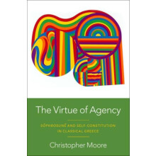 The Virtue of Agency by Moore Christopher Associate Professor of Philo