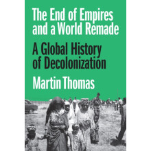 End of Empires and a World Remade by Professor Martin Thomas Hardcover