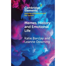 Memes History and Emotional Life by Downing Leanne University of New S