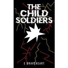 The Child Soldiers by E Braveheart Paperback Book