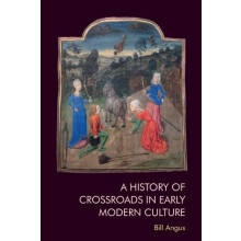 History of Crossroads in Early Modern Culture by Angus Bill Senior Lec