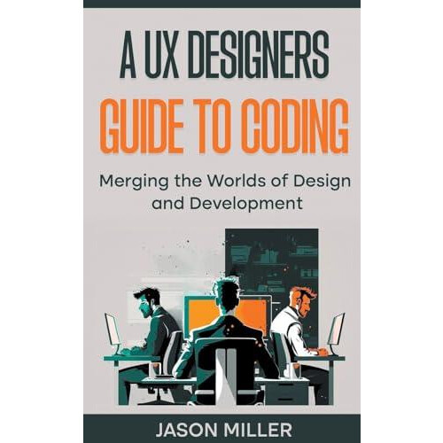 A UX Designers Guide to Coding by Jason Miller Paperback Book